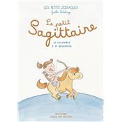 LE PETIT SAGITTAIRE - 23 novembre > 21 dcembre, " Les Petits Zodiaques " - Illustrations et textes Galle Delahaye