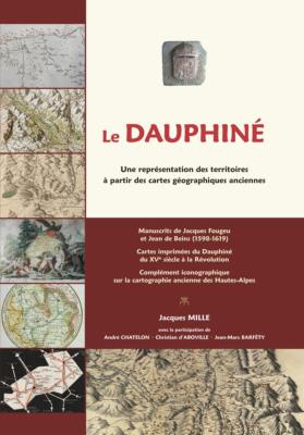 [Publications Naturalia] LE DAUPHINÉ. Une représentation des terrritoires à partir des cartes géographiques anciennes - Jacques Mille