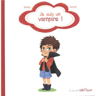 JE SUIS UN VAMPIRE, " Les Tout petits " - Surein. Illustré par Shiilia