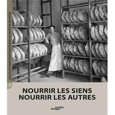 NOURRIR LES SIENS, NOURRIR LES AUTRES, " Les Collections photographiques du Musée de Bretagne " (n°7) - François Beaulieu et Laurence Prod'homme