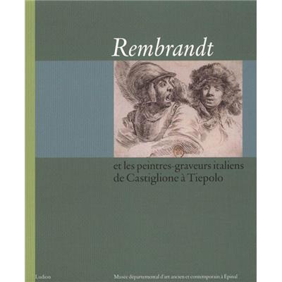 [REMBRANDT] REMBRANDT ET LES PEINTRES-GRAVEURS ITALIENS DE CASTIGLIONE A TIEPOLO - Matthieu Gilles, Bozena Anna Kowalczyk et Jaco Rutgers. Catalogue d'exposition (Épinal)