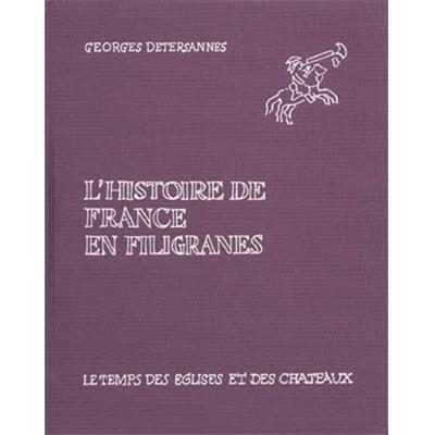 [DIVERS] L'HISTOIRE DE FRANCE EN FILIGRANES. Le Temps des églises et des châteaux - Georges Detersannes