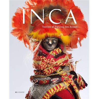 INCA. Textiles et Parures des Andes - Collectif. Catalogue d'exposition (Musée Art et Histoire, Bruxelles, 2018)