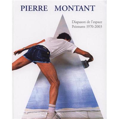 [MONTANT] PIERRE MONTANT. L'Œuvre peinte 1970 - 2003. Essai de Catalogue Raisonné - Michael Gibson et Claude Ritschard