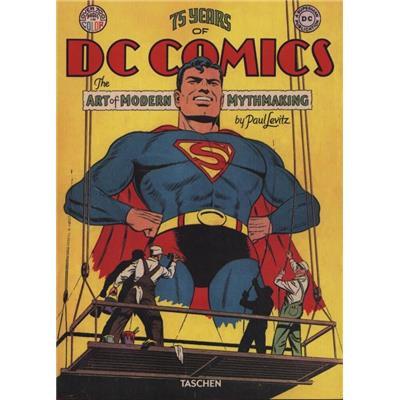 75 YEARS OF DC COMICS. The art of Modern Mythmaking/Mythologies modernes et création artistiques - Paul Levitz