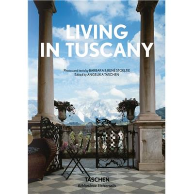 LIVING IN TUSCANY/Vivre en Toscane, " Bibliotheca Universalis "- Barbara et René Stoeltie