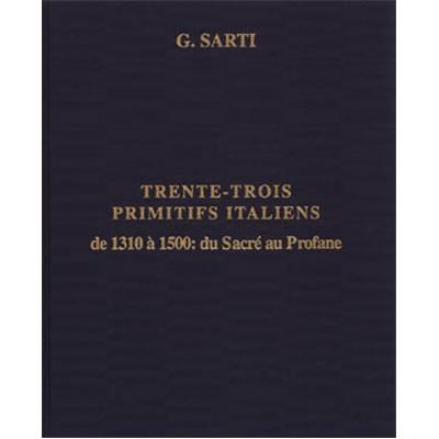 TRENTE-TROIS PRIMITIFS ITALIENS DE 1310 A 1500 : du Sacré au Profane - Giovanni Sarti (Catalogue n°1, année 1998)