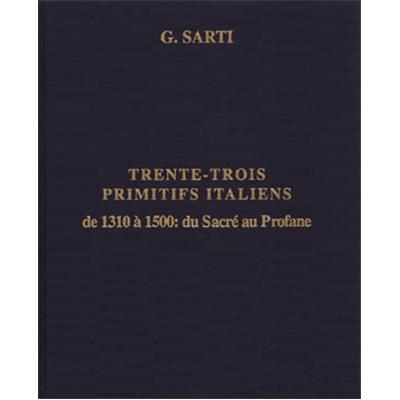 TRENTE-TROIS PRIMITIFS ITALIENS DE 1310 A 1500 : du Sacré au Profane - Giovanni Sarti (Catalogue n°1, année 1998)