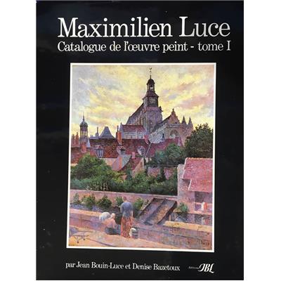 [LUCE] MAXIMILIEN LUCE. Catalogue de l'Œuvre peint. Deux tomes - Jean Bouin-Luce et Denise Bazetoux