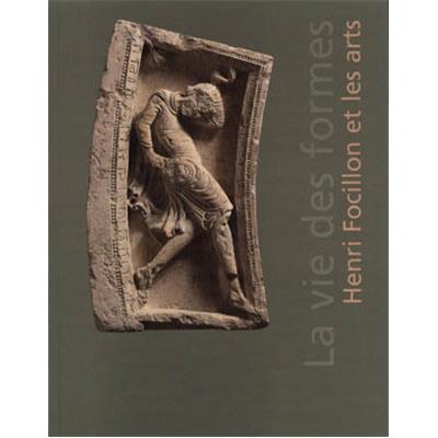 LA VIE DES FORMES. Henri Focillon et les arts - Collectif. Catalogue d'exposition (Musée des Beaux-Arts, Lyon, 2004)