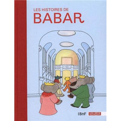[Illustration] LES HISTOIRES DE BABAR - Catalogue d'exposition sous la direction de Dorothée Charles (Musée des Arts Décoratifs, 2011)