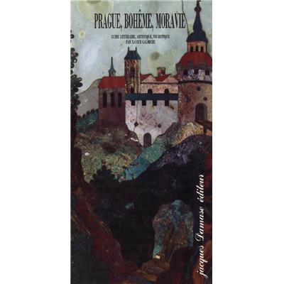 PRAGUE, BOHÊME, MORAVIE. Guide littéraire, artistique, touristique - Par Xavier Galmiche