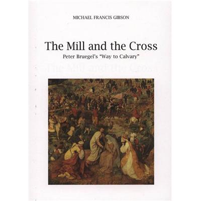 [BRUEGEL] THE MILL AND THE CROSS. Peter Bruegel's Way to Calvary - Michael Francis Gibson