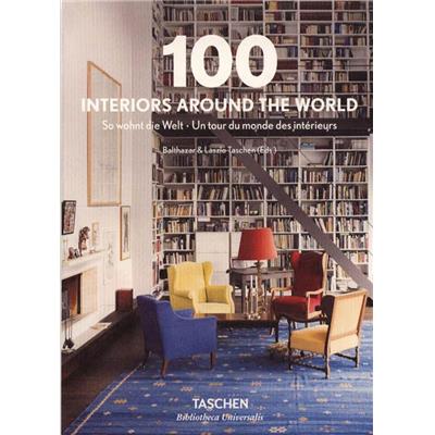 100 INTERIORS AROUND THE WORLD/Un tour du monde des intérieurs, " Bibliotheca Universalis " - Dirigé par Balthazar et Laszlo Taschen