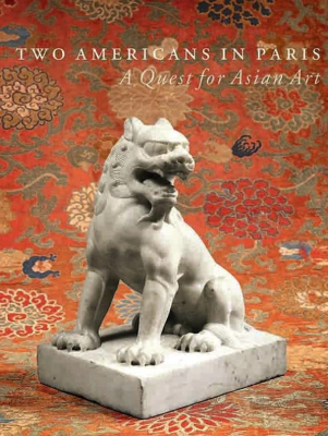 [Asie] TWO AMERICANS IN PARIS. A Quest for Asian Art - Sous la direction de Jean-Paul Desroches et Sam Myers