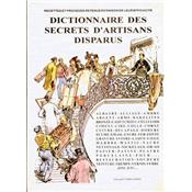 [TECHNIQUES DIVERSES] DICTIONNAIRE DES SECRETS D'ARTISANS DISPARUS. Recettes et procds retenus en raison de leur efficacit - Collectif