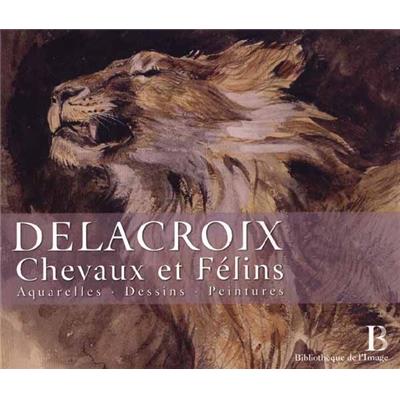[DELACROIX] DELACROIX (1798-1863). Chevaux et Félins. Aquarelles, dessins, peintures - Texte de Yves Sjöberg