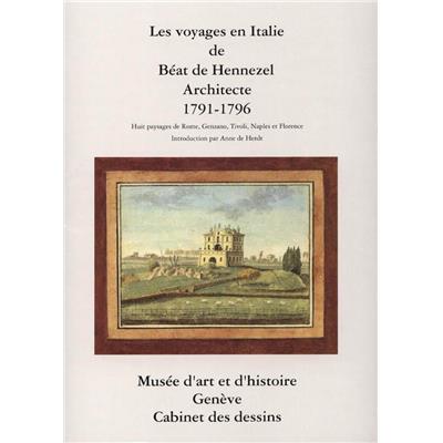 [HENNEZEL] LES VOYAGES EN ITALIE DE BÉAT DE HENNEZEL, ARCHITECTE 1791 - 1796. Huit paysages de Rome, Genzano, Tivoli, Naples et Florence - Plaquette d'exposition (Genève). Texte d'Anne de Herdt