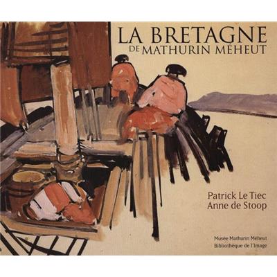 [MÉHEUT] LA BRETAGNE DE MATHURIN MÉHEUT - Anne de Stoop et Patrick Le Tiec