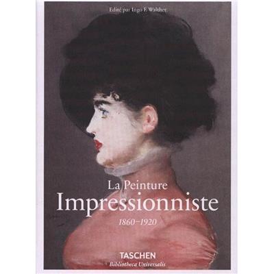 LA PEINTURE IMPRESSIONNISTE 1860-1920, " Bibliotheca Universalis " - Dirigé par Ingo F. Walther