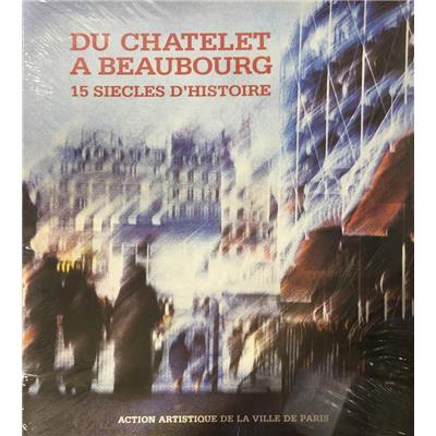 [IVème arr.] DU CHÂTELET À BEAUBOURG. 15 siècles d'histoire, " Paris et son Patrimoine " - Sous la direction de Béatrice de Aandia. Collectif