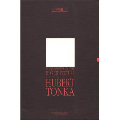 ECRIRE, DESSINER UN LIVRE D'ARCHITECTURE AUTOUR DE HUBERT TONKA - Catalogue d'exposition (Centre Georges Pompidou, 1988)