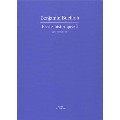 ESSAIS HISTORIQUES I : art moderne, " Textes " - Benjamin Buchloh