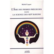 L'AME DES PIERRES PRECIEUSES DANS LA SCIENCE DES SEPT RAYONS - Michel Coquet