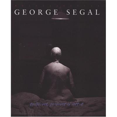 [SEGAL] GEORGE SEGAL. Rétrospective. Sculptures, peintures et dessins - Marco Livingstone. Catalogue d'exposition (Musée des Beaux-Arts de Montréal)