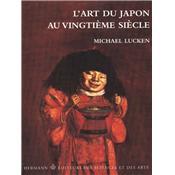 [ASIE, Japon] L'ART DU JAPON AU VINGTIEME SIECLE. Pense, formes, rsistances - Michael Lucken