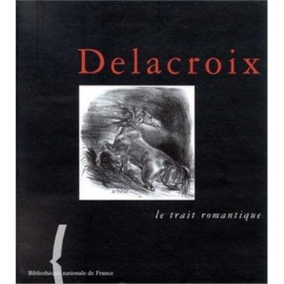 [DELACROIX] DELACROIX. Le trait romantique - Sous la direction de Barthélémy Jobert. Catalogue d'exposition (Bibliothèque nationale de France, 1998)