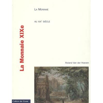 [Musique, Opéra] LE THÉÂTRE DE LA MONNAIE AU XIXème SIÈCLE. Contraintes d'exploitation d'un théâtre lyrique 1830-1914 - Roland van der Hoeven