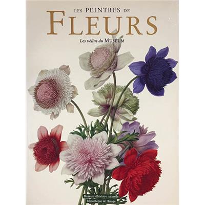 LES PEINTRES DE FLEURS. Les Vélins du Muséum - Aline Raynal-Roques et Jean-Claude Jolinon