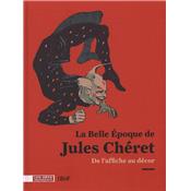 [CHRET] LA BELLE POQUE DE JULES CHRET. De l'affiche au dcor - Catalogue d'exposition sous la direction de Rjane Bargiel et Sgolne Le Men (Muse des Arts Dcoratifs, 2010)