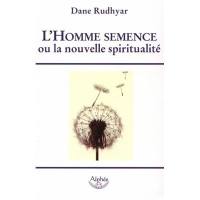 L'HOMME SEMENCE ou la nouvelle spiritualité - Dane Rudhyar