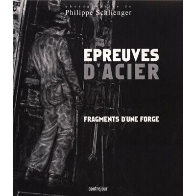 [SCHLIENGER] ÉPREUVES D'ACIER. Fragments d'une forge - Philippe Schlienger (avec disque-compact). Catalogue d'une exposition itinérante