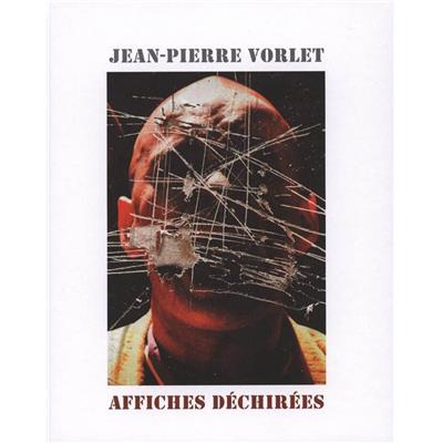 [VORLET] AFFICHES DÉCHIRÉES. Oeuvres graphiques 1967 - 2010 - Jean-Pierre Vorlet. Textes de Roxanne Tonus et Collectif