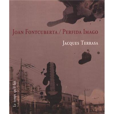 [FONTCUBERTA] JOAN FONTCUBERTA - Perfida Imago - Jacques Terrasa