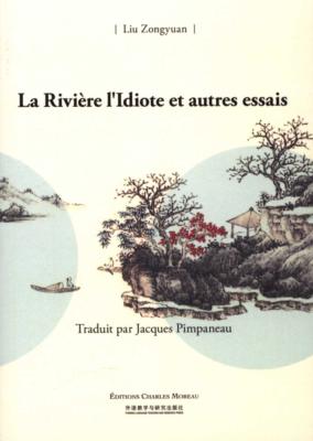 LA RIVIERE L'IDIOTE et autres essais - Liu Zongyuan