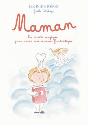 [ - Nouveauté] MAMAN. La Recette magique pour avoir une maman fantastique - Texte et illustrations de Gaëlle Delahaye