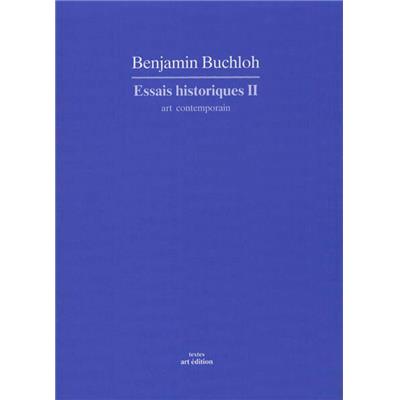 ESSAIS HISTORIQUES II : art contemporain, " Textes " - Benjamin Buchloh