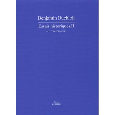 ESSAIS HISTORIQUES II : art contemporain, " Textes " - Benjamin Buchloh
