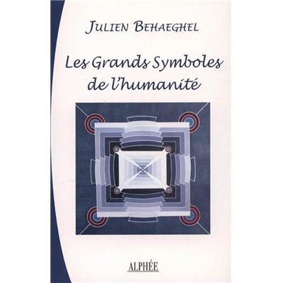 LES GRANDS SYMBOLES DE L'HUMANITE - Julien Behaeghel