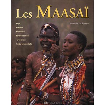 [STAPPEN] LES MAASAÏ. Pays, Histoire, Economie, Environnement, Croyances, Culture matérielle, " Voyages intérieurs " - Xavier Van der Stappen