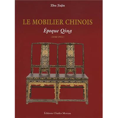 LE MOBILIER CHINOIS : Epoque Ming (1368-1644) et Epoque Qing (1644-1911). Deux tomes - Zhu Jiajin