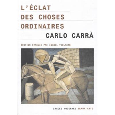 [CARRA] L'ECLAT DES CHOSES ORDINAIRES - Carlo Carrà