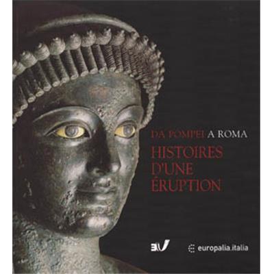 [EUROPE, Italie] HISTOIRES D'UNE ÉRUPTION. Pompéi, Herculanum, Oplontis - Catalogue d'exposition sous la direction de Pietro Giovanni Guzzo (Musées royaux d'Art et d'Histoire de Bruxelles, 2003)