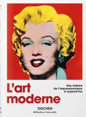 L'ART MODERNE 1870-2000. Une histoire de l'Impressionnisme à aujourd'hui, " Bibliotheca Universalis " - Dirigé par Hans Werner Holzwarth