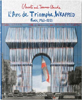 [CHRISTO] L'ARC DE TRIOMPHE, Wrapped, Paris 1961-2021 - Christo and Jeanne-Claude. Textes de Lorenza Giovanelli et Jonathan William Henery 