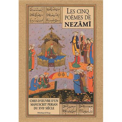 LES CINQ POÈMES DE NEZÂMÎ. Chef-d'oeuvre d'un manuscrit persan du XVIIème siècle - Francis Richard